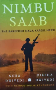 nimbu-saab-the-barefoot-naga-kargil-hero, Writter : Neha Dwivedi and Diksha Dwivedi